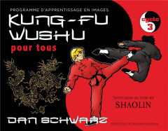 Kung-Fu Wushu pour tous. Programme d'apprentisage en images Cycle 3 - Schwarz Dan ; Valtz Blandine