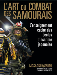 L'art du combat des samouraïs. L'enseignement caché des écoles d'escrime japonaise - Hatsumi Masaaki ; Hirata Minoru ; Akashi Kyuzo ; N