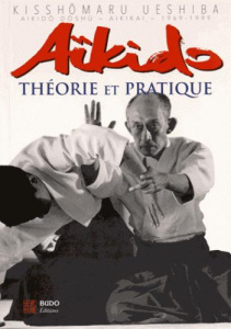 Aïkido. Théorie et pratique - Ueshiba Kisshômaru ; Nickels-Grolier Josette