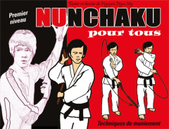 Nunchaku pour tous. Tome 1, Techniques de maniement - Nguyen Ngoc-My