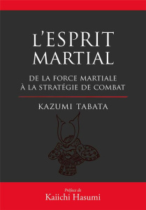 L'esprit martial. De la force mentale à la stratégie du combat - Tabata Kazumi ; Hasumi Kaiichi ; Nickels-Grolier J
