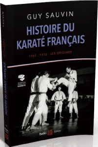 Histoire du karaté français. 1951-1976 : les origines - Sauvin Guy ; Didier Francis ; Mochizuki Hiroo
