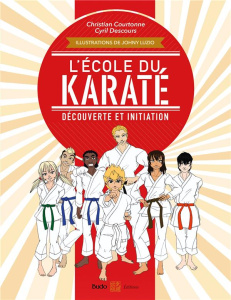 L'école du karaté. Découverte et initiation - Courtonne Christian ; Descours Cyril ; Luzio Johny