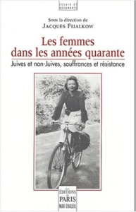 Les femmes des annnées quarante. Juives et non-juives, souffrances et résistance (Deuxième colloque - Fijalkow Jacques ; Thalmann Rita ; Kandel Liliane
