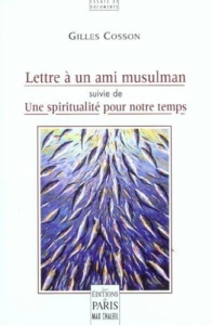 Lettre à un ami musulman. Suivie de Une spiritualité pour notre temps - Cosson Gilles