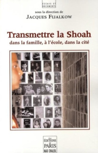Transmettre la Shoah. Dans la famille, à l'école, dans la cité - Fijalkow Jacques