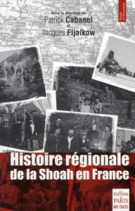 Histoire régionale de la Shoah en France. Déportation, sauvetage, survie - Fijalkow Jacques ; Cabanel Patrick
