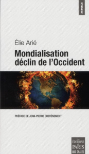 Mondialisation déclin de l'Occident - Arié Elie ; Chevènement Jean-Pierre