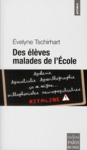 Des élèves malades de l'Ecole. Révélations sur une médicalisation abusive - Tschirhart Evelyne