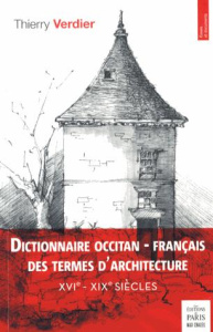 Dictionnaire occitan-français des termes d'architecture (XVIe-XIXe siècles) - Verdier Thierry