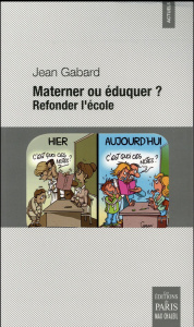 Materner ou éduquer ? Refonder l'école - Gabard Jean