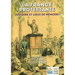 La France protestante. Histoire et lieux de mémoire, 4e édition - Dubief Henri ; Poujol Jacques ; Vassaux Philippe ;