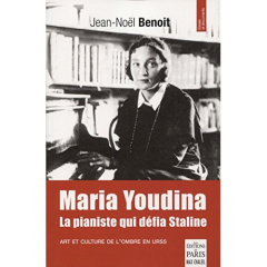 Maria Youdina, la pianiste qui défia Staline. Art et culture de l'ombre en URSS - Benoit Jean-Noël