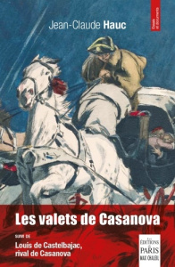 Les valets de Casanova. Suivi de Louis de Castelbajac, rival de Casanova - Hauc Jean-Claude
