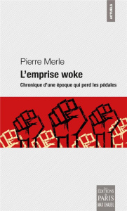 L'emprise woke. Chronique d'une époque qui perd les pédales - Merle Pierre