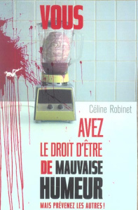 Vous avez le droit d'être de mauvaise humeur. Mais prévenez les autres ! - Robinet Céline