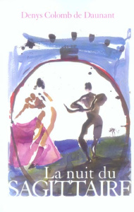 La Nuit du Sagitaire - Colomb de Daunant Denys