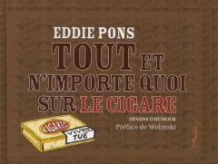 Tout et n'importe quoi sur le cigare - Pons Eddie ; Wolinski Georges