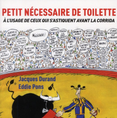 Petit nécessaire de toilette. A l'usage de ceux qui s'astiquent avant la corrida - Durand Jacques ; Pons Eddie
