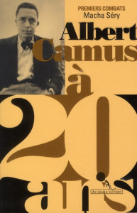 Albert Camus à 20 ans. Premiers combats - Séry Macha
