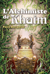 L'Alchimiste de Khaim - Bacigalupi Paolo ; Doke Sara