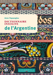 Dictionnaire insolite de l'Argentine - Papazoglou Anne