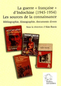 La guerre "française" d'Indochine (1945-1954). Les sources de la connaissance : bibliographie, filmo - LES INDES SAVANTES