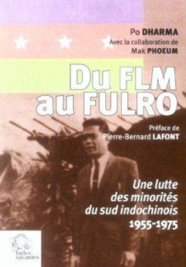 Du FLM au FULRO. Une lutte des minorités du sud indochinois (1955-1975) - Dharma Po ; Lafont Pierre-Bernard