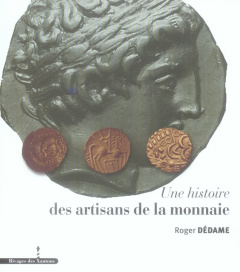Une histoire des artisans de la monnaie - Dédame Roger ; Kolar Andrée