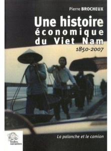 Une histoire économique du Viet Nam. La palanche et le camion 1850-2007 - Brocheux Pierre