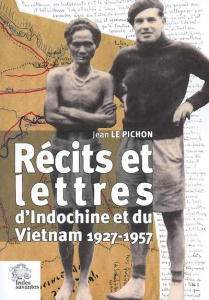 Récits et lettres d'Indochine et du Vietnam. 1927-1957 - Le Pichon Jean