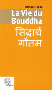 La vie du Bouddha - Ikeda Daisaku ; Tardieu Marc
