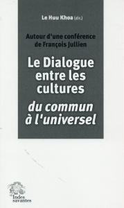 Le dialogue entre les cultures, du commun à l'universel. Autour d'une conférence de François Jullien - Le Huu Khoa