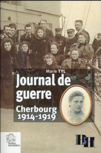 Journal de guerre. Cherbourg 1914-1919 - Tyl Marie ; Manificat Patrick