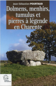 Dolmens, menhirs, tumulus et pierres à légende en Charente - Pourtaud Jean-Sébastien ; Ard Vincent ; Gomez de S