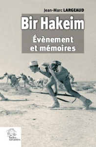 Bir Hakeim. Évènement et mémoires - Largeaud Jean-Marc