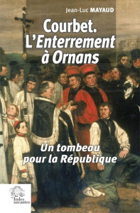 Courbet. L'enterrement à Ornans. Un tombeau pour la République - Mayaud Jean-Luc