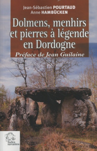 Dolmens, menhirs et pierres à légende en Dordogne - Pourtaud Jean-Sébastien ; Hambücken Anne ; Guilain