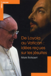 De Loyola au Vatican : idées reçues sur les jésuites - Rotsaert Mark