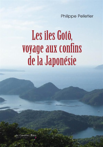 Les îles Gotô, voyage au bout de la Japonésie - Pelletier Philippe