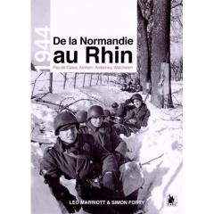 De la Normandie au Rhin. Pas-de-Calais, Arnhem, Ardennes, Walcheren - Marriott Leo ; Forty Simon