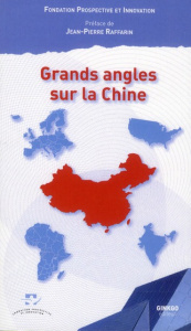 Grands angles sur la Chine - RAFFARIN JEAN-PIERRE