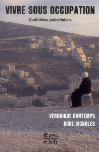 Vivre sous occupation. Quotidiens palestiniens - Bontemps Véronique ; Signoles Aude