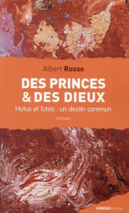 Des Princes et des Dieux. Hutus et Tutsis : un destin commun - Russo Albert