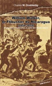 William Walker, le flibustier du Nicaragua. A la conquête d'un empire (1854-1860) - Doubleday Charles-W ; Cabiro Olivier