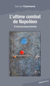 L'ultime combat de Napoléon. #lenouveauchemin - Cazenave Samuel