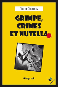 Grimpe, Crimes et Nutella - Charmoz Pierre