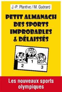 Petit Almanach des sports improbables & délaissés - Guérard Michel ; Plantive Jean-Paul