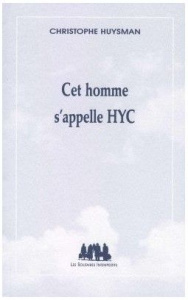 Cet Homme s'appelle HYC - Huysman Christophe