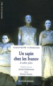 Un Sapin chez les Ivanov. Et autres pièces - Vvédenski Alexandre ; Markowicz André ; Meylac Mic